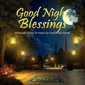 Good Night Blessings: 50 Peaceful Wishes & Prayers for Family and Friends